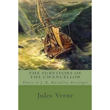 The Survivors of the Chancellor: Diary of J. R. Kazallon, Passenger