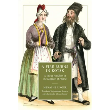A Fire Burns in Kotsk: A Tale of Hasidism in the Kingdom of Poland