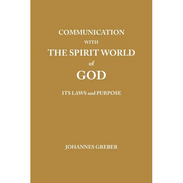 Communication With The Spirit World of God: It's Laws and Purpose
