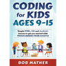 Coding for Kids Ages 9-15: Simple HTML, CSS and JavaScript lessons to get you started with Programming from Scratch