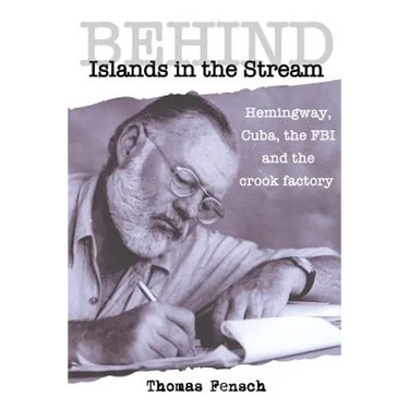 Behind Islands in the Stream: Hemingway, Cuba, the FBI and the crook factory
