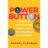 Power Button: A History of Pleasure, Panic, and the Politics of Pushing