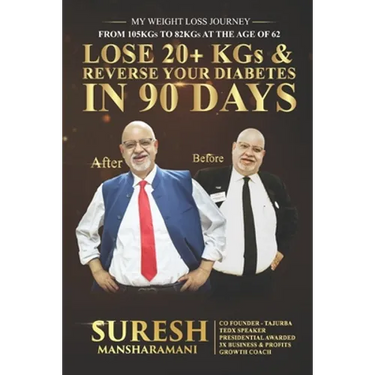 Lose 20+ KGs and Reverse Your Diabetes in 90 Days: My Weight Loss Journey, From 105 KGs to 82 KGs in 90 Days at The Age of 62