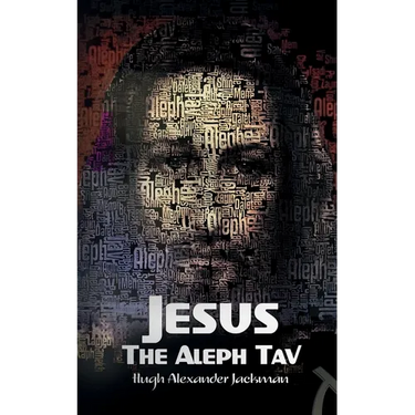 Jesus the Aleph Tav: Christ in the Hebrew Alphabet