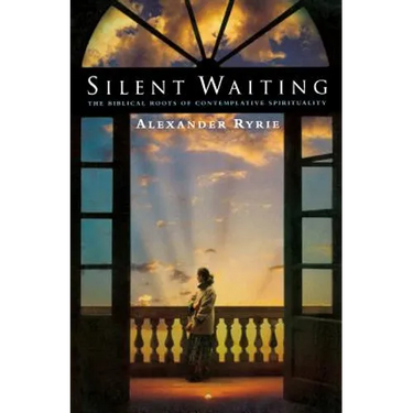 Silent Waiting: The Biblical Roots of Contemplative Spirituality