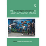 The Routledge Companion to Asian American Media