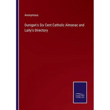 Dunigan's Six Cent Catholic Almanac and Laity's Directory