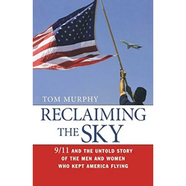 Reclaiming the Sky: 9/11 and the Untold Story of the Men and Women Who Kept America Flying