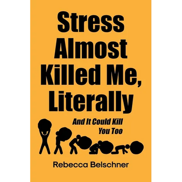 Stress Almost Killed Me, Literally: And It Could Kill You Too