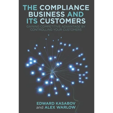 The Compliance Business and Its Customers: Gaining Competitive Advantage by Controlling Your Customers