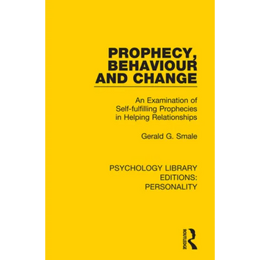 Prophecy, Behaviour and Change: An Examination of Self-fulfilling Prophecies in Helping Relationships