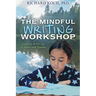 The Mindful Writing Workshop: Teaching in the Age of Stress and Trauma
