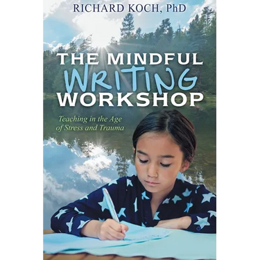 The Mindful Writing Workshop: Teaching in the Age of Stress and Trauma