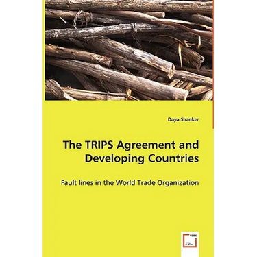 The TRIPS Agreement and Developing Countries - Fault lines in the World Trade Organization