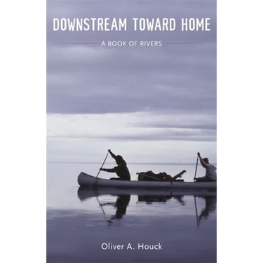 Downstream Toward Home: A Book of Rivers