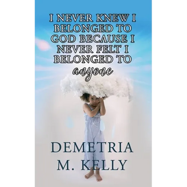 I Never Knew I Belonged to God Because I Never Felt I Belonged to Anyone