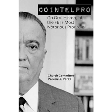 Cointelpro: An Oral History of the FBI's Most Notorious Program