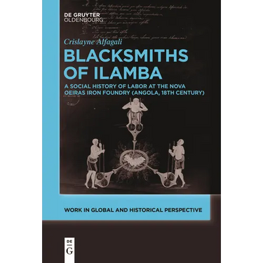 Blacksmiths of Ilamba: A Social History of Labor at the Nova Oeiras Iron Foundry (Angola, 18th Century)