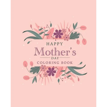 Happy mother's day coloring book: The best botanical illustrations with cute quotes for moms. The best alternative to a postcard for happy mother's da