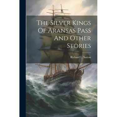 The Silver Kings Of Aransas Pass And Other Stories