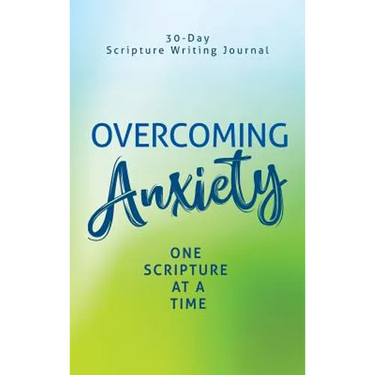 Overcoming Anxiety: One Scripture at a Time