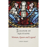 Eleanor of Aquitaine: Woman, Queen and Legend