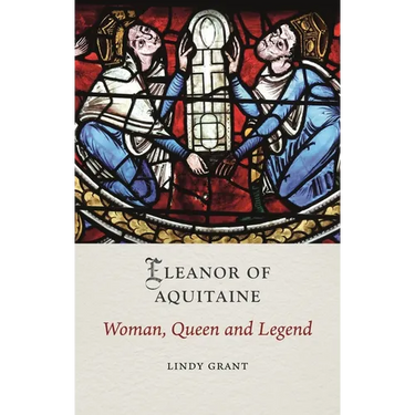 Eleanor of Aquitaine: Woman, Queen and Legend