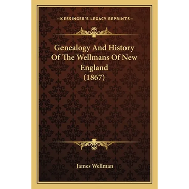 Genealogy And History Of The Wellmans Of New England (1867)