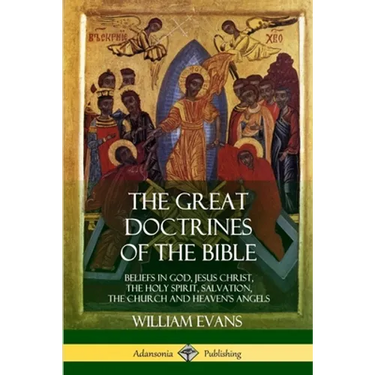 The Great Doctrines of the Bible: Beliefs in God, Jesus Christ, the Holy Spirit, Salvation, The Church and Heaven's Angels