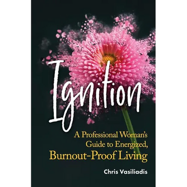 Ignition: A Professional Woman's Guide to Energized, Burnout-Proof Living