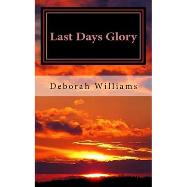 Last Days Glory: A Vision That Changed One Woman's Thinking About The End Times In America