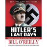 Hitler's Last Days: The Death of the Nazi Regime and the World's Most Notorious Dictator