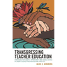 Transgressing Teacher Education: Strategies for Equity, Opportunity and Social Justice in Urban Teacher Preparation and Practice