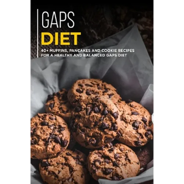 Gaps Diet: 40+ Muffins, Pancakes and Cookie recipes for a healthy and balanced GAPS diet