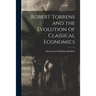 Robert Torrens and the Evolution of Classical Economics
