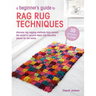 A Beginner's Guide to Rag Rug Techniques: Discover Rag Rugging Methods from Around the World to Upcycle Fabric Into Beautiful Pieces for the Home