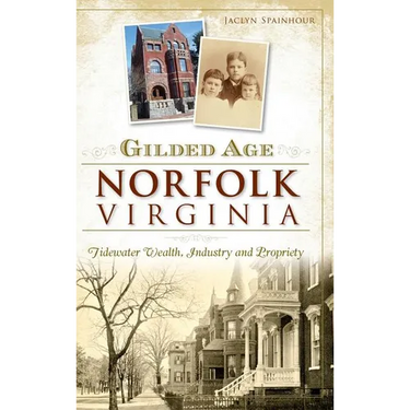 Gilded Age Norfolk, Virginia: Tidewater Wealth, Industry and Propriety