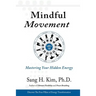 Mindful Movement: Mastering Your Hidden Energy