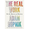The Real Work: On the Mystery of Mastery