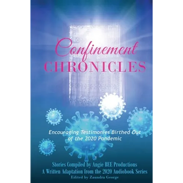 Confinement Chronicles: Encouraging Stories Birthed Out of the 2020 Pandemic