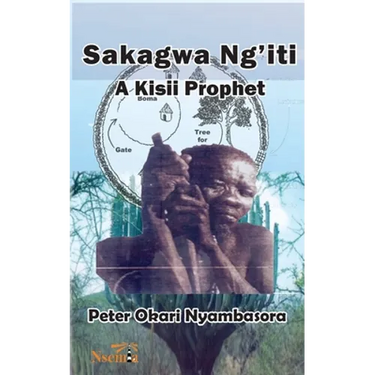 Sakagwa Ng'iti: A Kisii Prophet