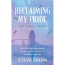 Reclaiming My Pride: From Tragedy to Triumph. How I Took over My Husband's Car Dealerships and Steered My Way to a New Life