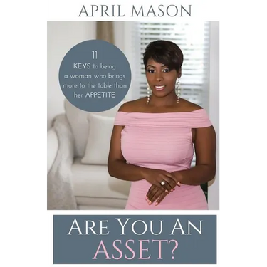 Are You An Asset?: 11 Keys to Being a Woman Who Brings More to the Table than herAppetite
