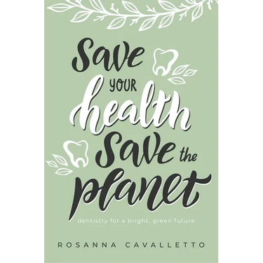 Save Your Health Save the Planet: Dentistry for a Bright, Green Future