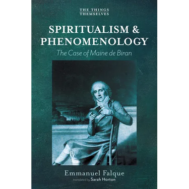 Spiritualism and Phenomenology: The Case of Maine de Biran