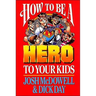 A How to Be a Hero to Your Kids