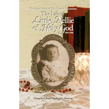The Life of Little Nellie of Holy God: The Little Violet of the Blessed Sacrament (1903-1908)