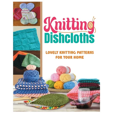 Knitting Dishcloths: Lovely Knitting Patterns for Your Home