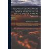Spanish Colonization in New Mexico in the Ote and De Vargas Periods; Read Before the Society at its August, 1919, Meeting
