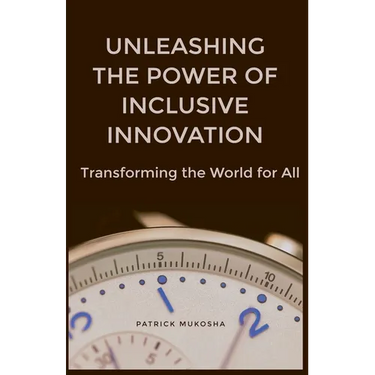 "Unleashing the Power of Inclusive Innovation: Transforming the World for All"